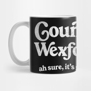 County Wexford / Ah sure, it's grand Mug